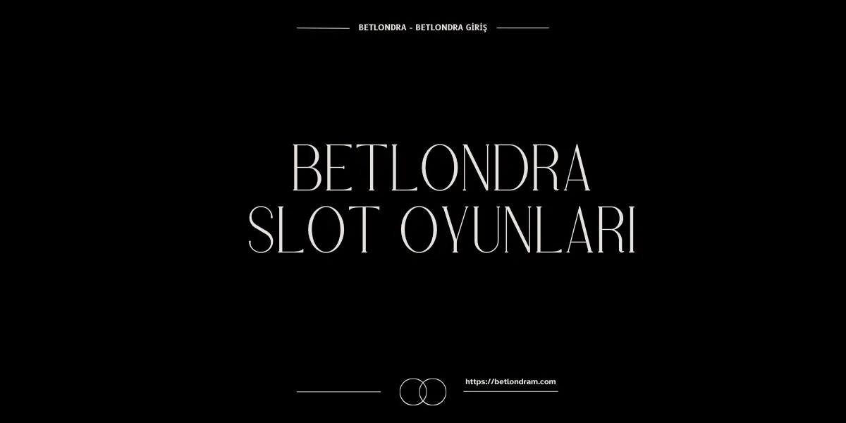 betlondra slot oyunlari